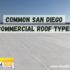 Common Commercial Roofing Types Of San Diego County