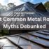 7 Metal Roofing Myths Debunked